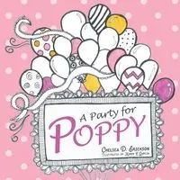 A Party for Poppy - Chelsea Dane Erickson