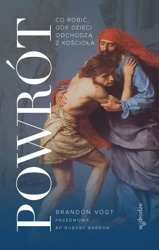 Powrót. Co robić, gdy dzieci odchodzą z Kościoła - Brandon Vogt