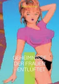 Geheimnisse der Frauen - entlüftet - Schubert Bernd