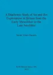 A Diachronic Study of Sus and Bos Exploitation in Britain from the Early Mesolithic to the Late Neolithic - Sarah Viner-Daniels