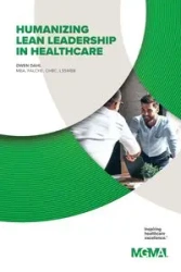 HUMANIZING LEAN LEADERSHIP IN HEALTHCARE HOW LEAN SIX SIGMA CAN IMPROVE WORKPLACE EFFICIENCY AND ENHANCE PATIENT OUTCOMES - Owen Dahl