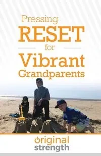 Pressing RESET for Vibrant Grandparents - Original Strength Systems