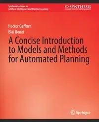 A Concise Introduction to Models and Methods for Automated Planning - Hector Geffner