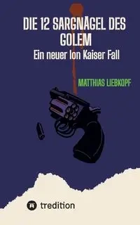 Die 12 Sargnägel des Golem - Liebkopf Matthias