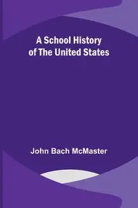 A School History of the United States - John McMaster Bac - 2023
