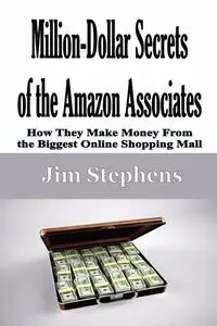 Million-Dollar Secrets of the Amazon Associates - Jim Stephens