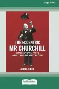 The Eccentric Mr Churchill - Jacob F. Field