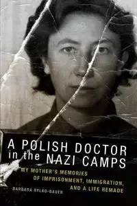 The Polish Doctor in Nazi Camps - Barbara Rylko-Bauer