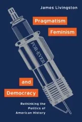 Pragmatism, Feminism, and Democracy - James Livingston