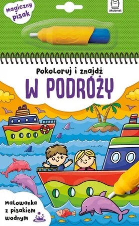 Pokoloruj i znajdź w podróży. Malowanka z pisakiem wodnym - Opracowanie zbiorowe