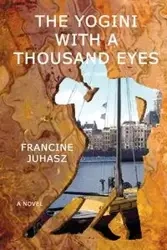 The Yogini with a Thousand Eyes - Francine Juhasz
