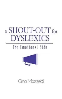 A Shout-Out for Dyslexics - Gina Mazzetti