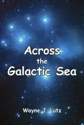 Across the Galactic Sea - Wayne J. Lutz