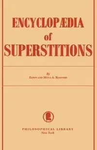 Encyclopedia of Superstitions - Edwin Radford