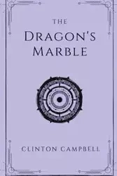 The Dragon's Marble - Clinton Jack Campbell
