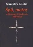 Śpij mężny w Katyniu, Charkowie i Miednoje - Stanisław Mikke