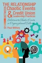 The Relationship Between Chaotic Events and Credit Union Leadership Practices - Paul Withey