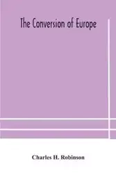 The conversion of Europe - H. Charles Robinson