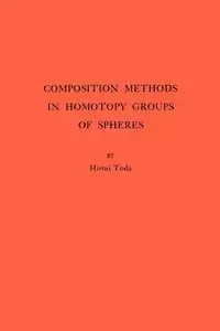 Composition Methods in Homotopy Groups of Spheres - Toda Hiroshi
