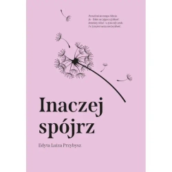 Inaczej spójrz - Edyta Luiza Przybysz