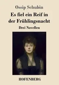 Es fiel ein Reif in der Frühlingsnacht - Schubin Ossip