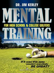 Mental Training for High School, and College Golfers - Kerley Dr. Jim
