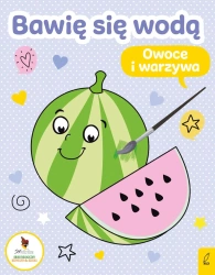 Bawię się wodą. Owoce i warzywa - Opracowanie zbiorowe