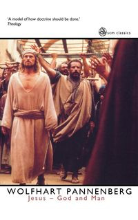 Jesus - God and Man - Pannenberg Wolfhart