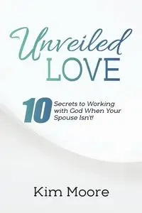 Unveiled Love - Kim Moore