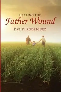 Healing the Father Wound - Kathy Rodriguez