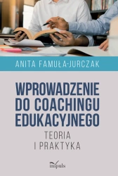 Wprowadzenie do coachingu edukacyjnego - Anita Famuła-Jurczak