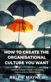 How To Create The Organisational Culture You Want - Ralph Mayhew