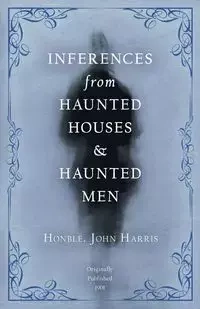 Inferences from Haunted Houses and Haunted Men - Harris John