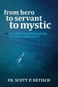 From Hero to Servant to Mystic - Scott Detisch P