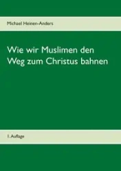 Wie wir Muslimen den Weg zum Christus bahnen - Michael Heinen-Anders