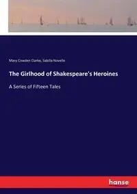 The Girlhood of Shakespeare's Heroines - Mary Clarke Cowden
