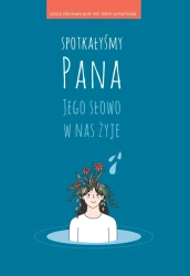 Spotkałyśmy Pana. Jego słowo w nas żyje - opracowanie zbiorowe