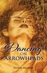 Dancing on Arrowheads - Zaid Rehab Abu