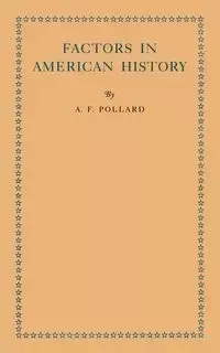 Factors in American History - Pollard A. F.