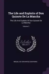 The Life and Exploits of Don Quixote De La Mancha - Miguel De