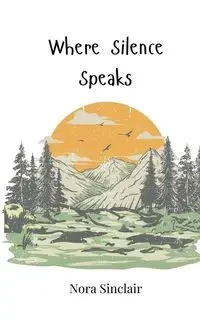 Where Silence Speaks - Nora Sinclair