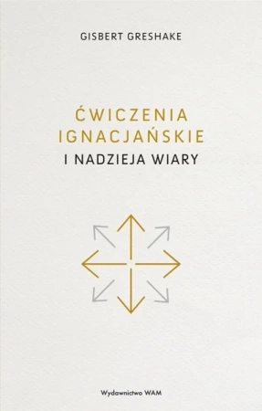 Ćwiczenia ignacjańskie i nadzieja wiary - Gisbert Greshake