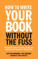 How To Write Your Book Without The Fuss - Lucy McCarraher