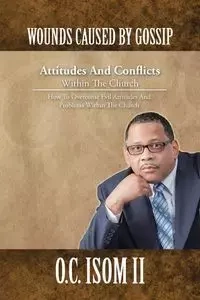 Wounds Caused by Gossip Attitudes and Conflicts Within the Church - Isom II O. C.