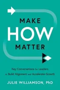 Make HOW Matter - Julie Williamson PhD