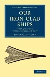 Our Iron-Clad Ships - Reed Edward James