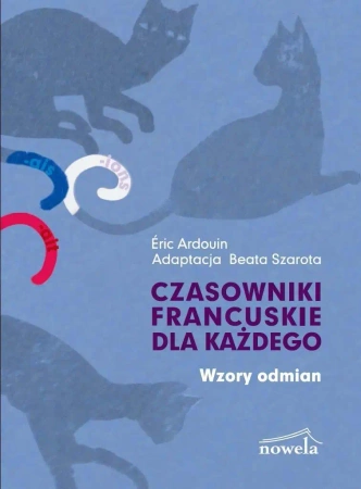 Czasowniki francuskie dla każdego Wzory odmian - Éric Ardouin