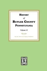 History of Butler County, Pennsylvania (Volume #1) - Publishers R.C. Brown and Company