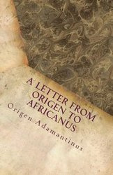 A Letter from Origen to Africanus - Adamantinus Origen