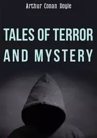 Tales of Terror and Mystery - Arthur Conan Doyle